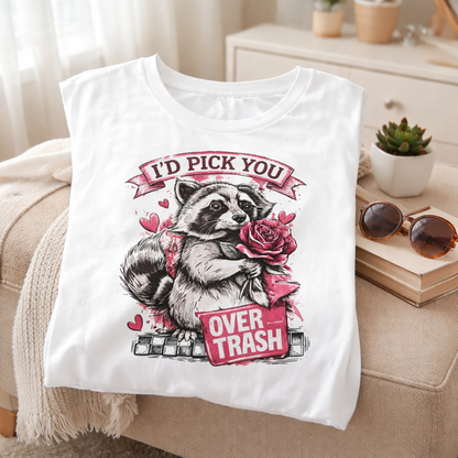 I'd Pick You Over Trash T-Shirt